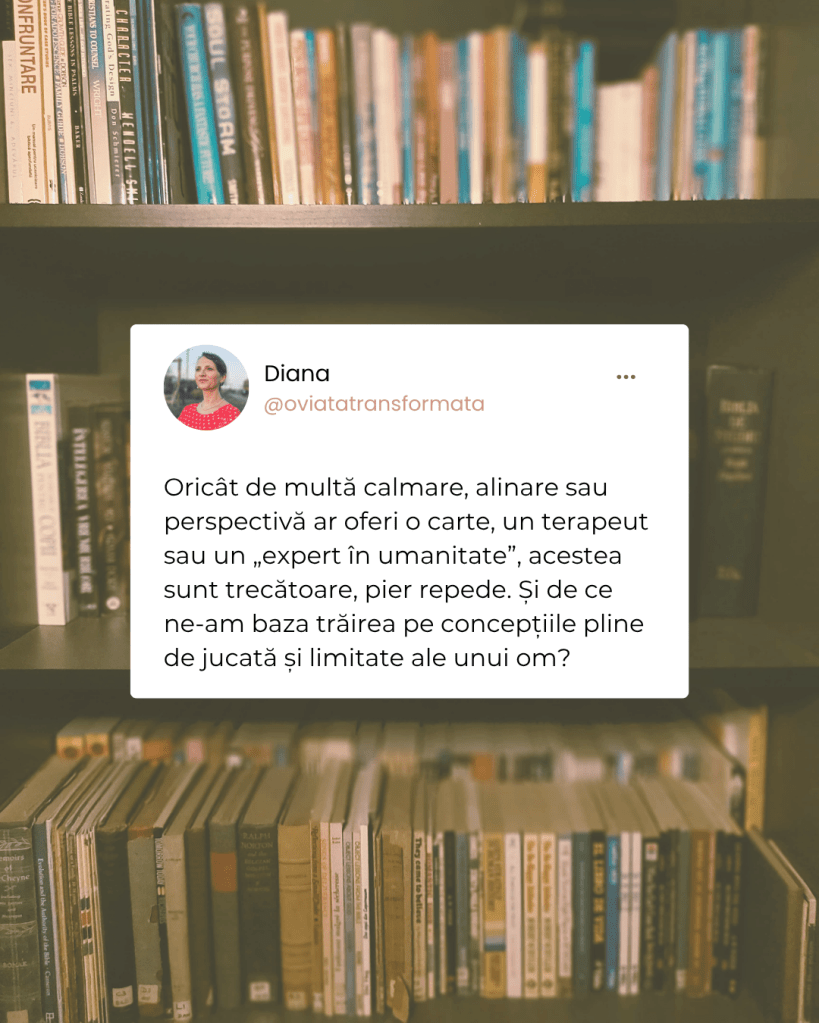 Și de ce ne-am baza trăirea pe concepțiile pline de jucată și limitate ale unui om?